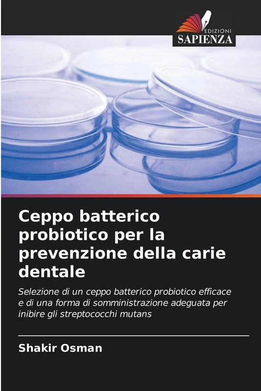 Ceppo batterico probiotico per la prevenzione della carie dentale: Selezione di un ceppo batterico probiotico efficace e di una forma di somministrazione adeguata per inibire gli streptococchi mutans