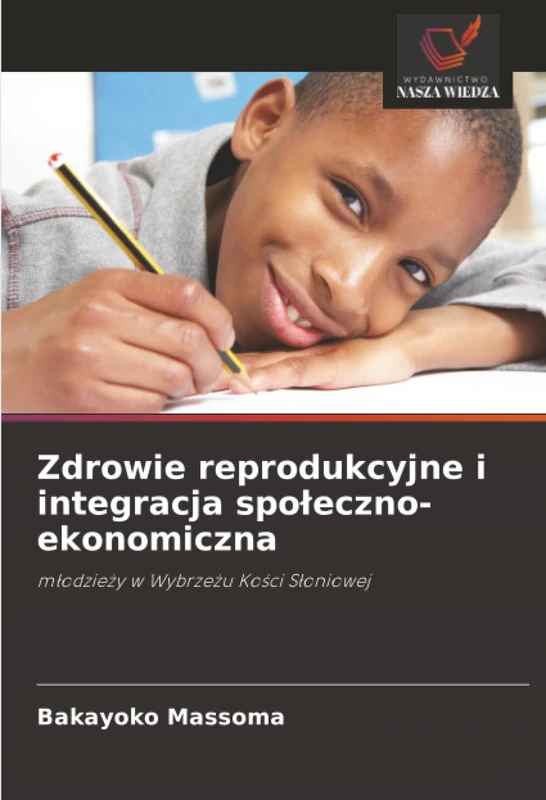 Zdrowie reprodukcyjne i integracja społeczno-ekonomiczna: młodzieży w Wybrzeżu Kości Słoniowej: m¿odzie¿y w Wybrze¿u Ko¿ci S¿oniowej
