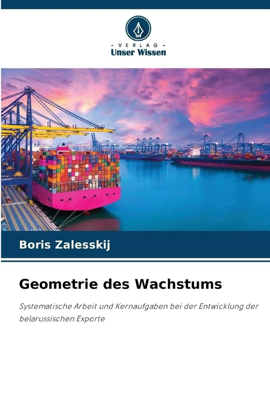 Geometrie des Wachstums: Systematische Arbeit und Kernaufgaben bei der Entwicklung der belarussischen Exporte