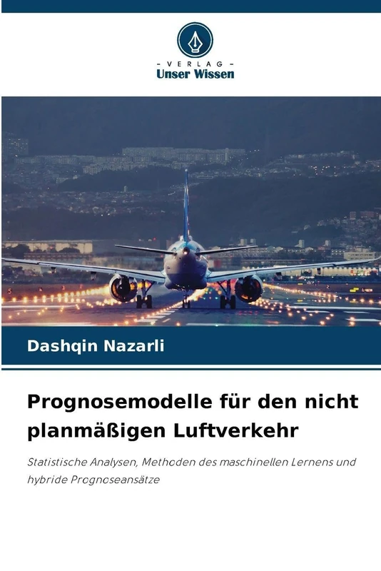 Prognosemodelle für den nicht planmäßigen Luftverkehr: Statistische Analysen, Methoden des maschinellen Lernens und hybride Prognoseansätze - Image 1