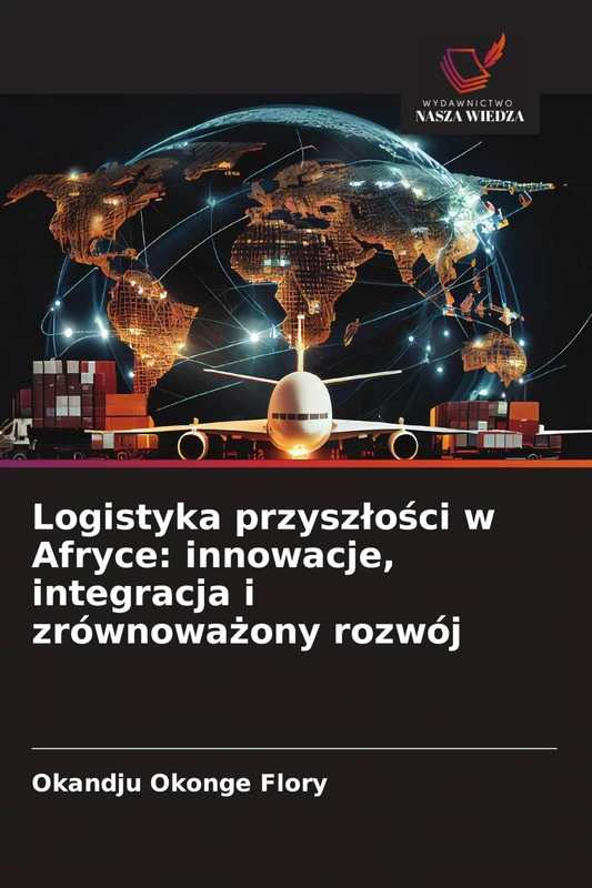 Logistyka przyszłości w Afryce: innowacje, integracja i zrównoważony rozwój