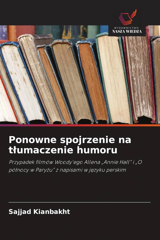 Ponowne spojrzenie na tłumaczenie humoru: Przypadek filmów Woody'ego Allena "Annie Hall" i "O pó¿nocy w Pary¿u" z napisami w j¿zyku perskim