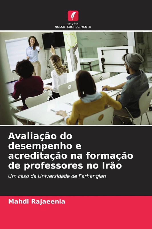 Avaliação do desempenho e acreditação na formação de professores no Irão: Um caso da Universidade de Farhangian