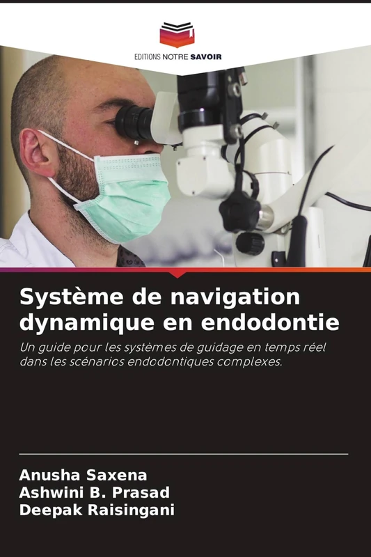 Système de navigation dynamique en endodontie: Un guide pour les systèmes de guidage en temps réel dans les scénarios endodontiques complexes.
