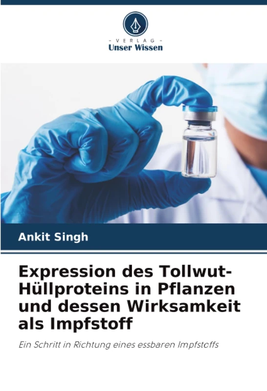 Expression des Tollwut-Hüllproteins in Pflanzen und dessen Wirksamkeit als Impfstoff: Ein Schritt in Richtung eines essbaren Impfstoffs