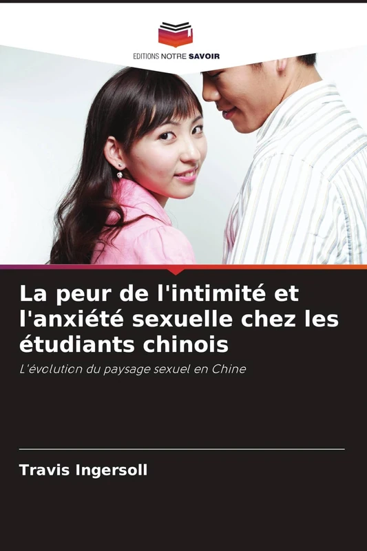La peur de l'intimité et l'anxiété sexuelle chez les étudiants chinois: L'évolution du paysage sexuel en Chine