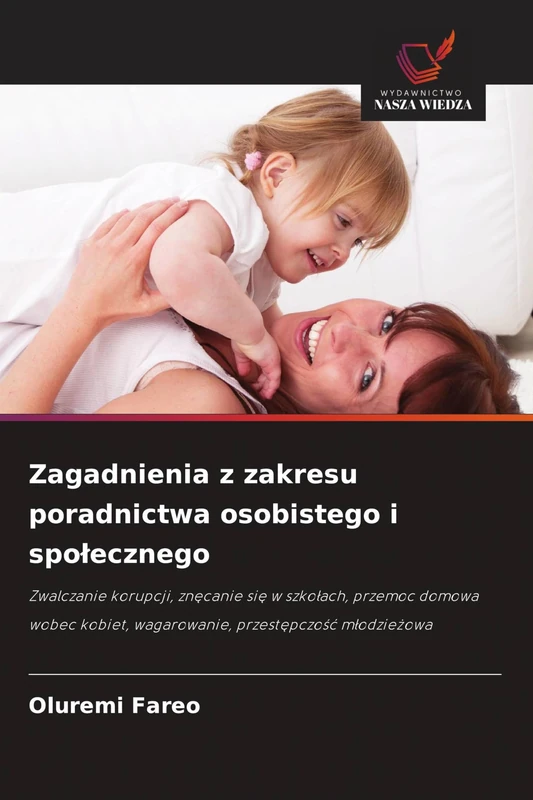 Zagadnienia z zakresu poradnictwa osobistego i spolecznego: Zwalczanie korupcji, zn¿canie si¿ w szko¿ach, przemoc domowa wobec kobiet, wagarowanie, przest¿pczo¿¿ m¿odzie¿owa