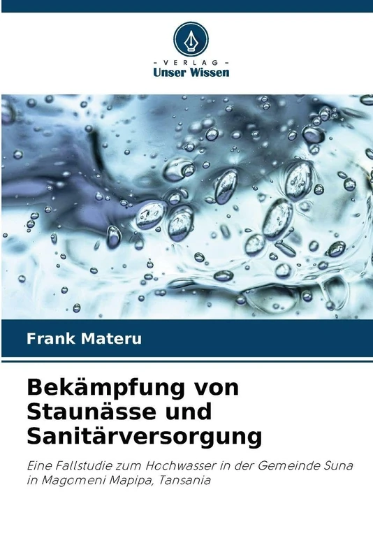 Bekämpfung von Staunässe und Sanitärversorgung: Eine Fallstudie zum Hochwasser in der Gemeinde Suna in Magomeni Mapipa, Tansania