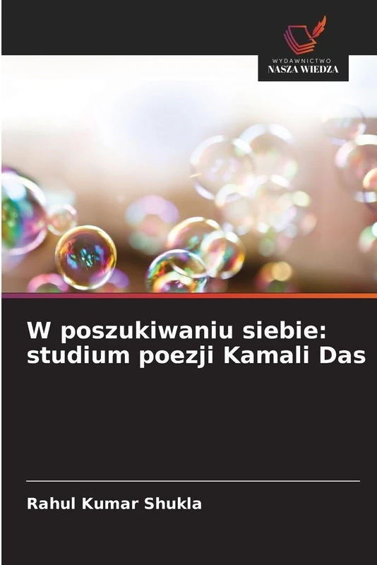 W poszukiwaniu siebie: studium poezji Kamali Das