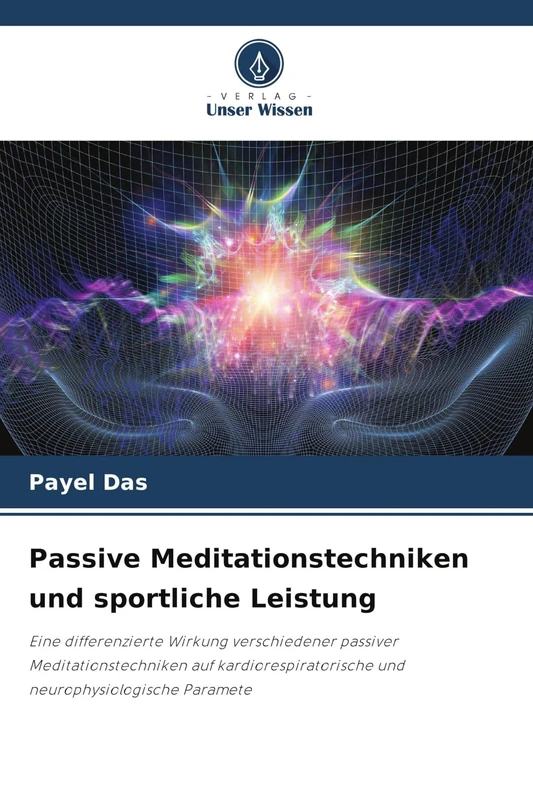 Passive Meditationstechniken und sportliche Leistung: Eine differenzierte Wirkung verschiedener passiver Meditationstechniken auf kardiorespiratorische und neurophysiologische Paramete