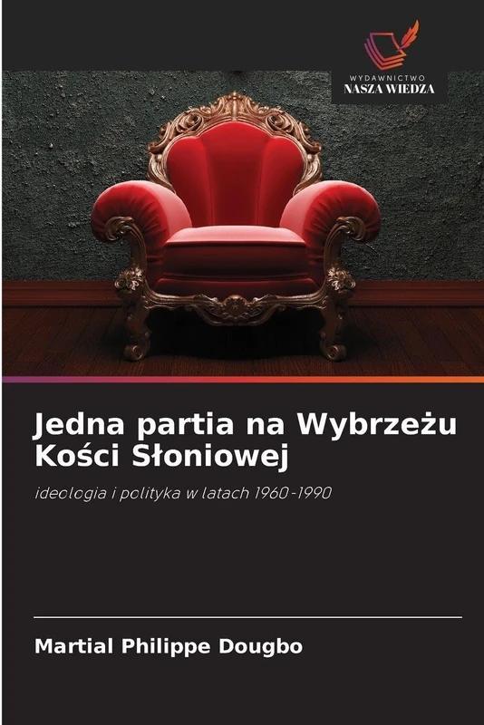 Jedna partia na Wybrzeżu Kości Słoniowej: ideologia i polityka w latach 1960-1990