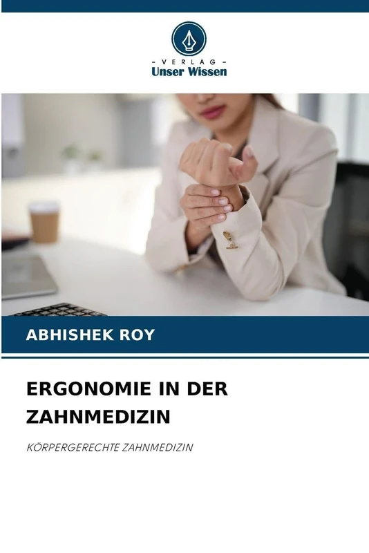 Ergonomie in Der Zahnmedizin: KÖRPERGERECHTE ZAHNMEDIZIN