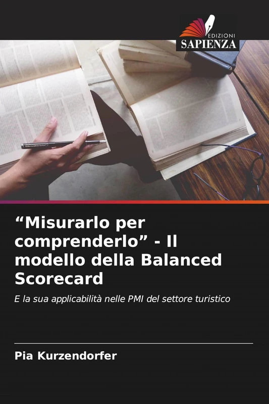 "Misurarlo per comprenderlo" - Il modello della Balanced Scorecard: E la sua applicabilità nelle PMI del settore turistico