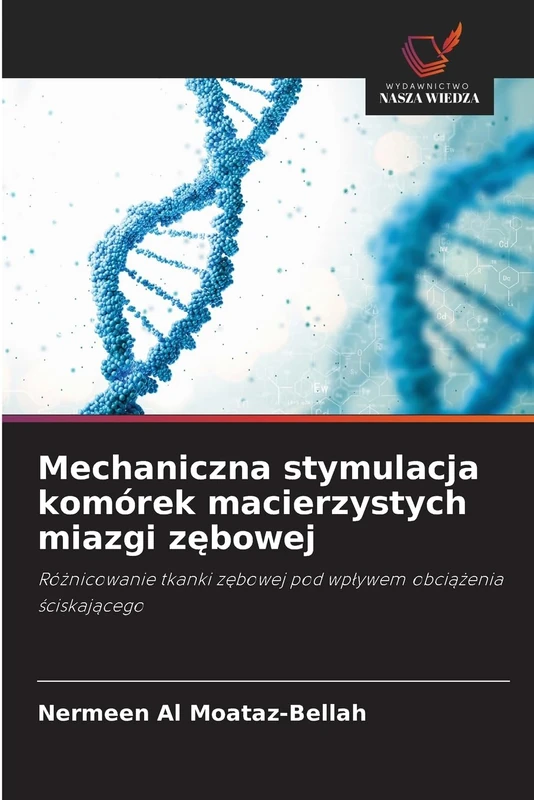 Mechaniczna stymulacja komórek macierzystych miazgi zębowej: Ró¿nicowanie tkanki z¿bowej pod wp¿ywem obci¿¿enia ¿ciskaj¿cego