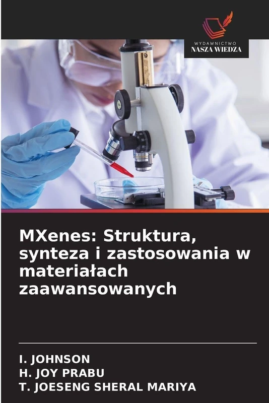 MXenes: Struktura, synteza i zastosowania w materiałach zaawansowanych