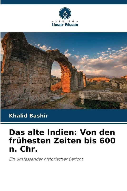 Das alte Indien: Von den frühesten Zeiten bis 600 n. Chr.