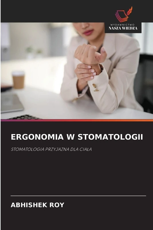 Ergonomia W Stomatologii: STOMATOLOGIA PRZYJAZNA DLA CIA¿A