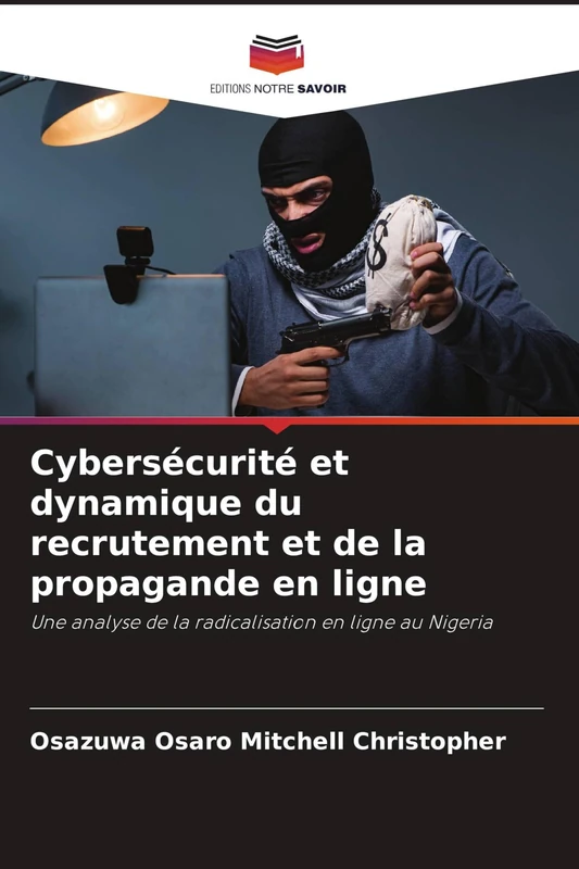 Cybersécurité et dynamique du recrutement et de la propagande en ligne: Une analyse de la radicalisation en ligne au Nigeria