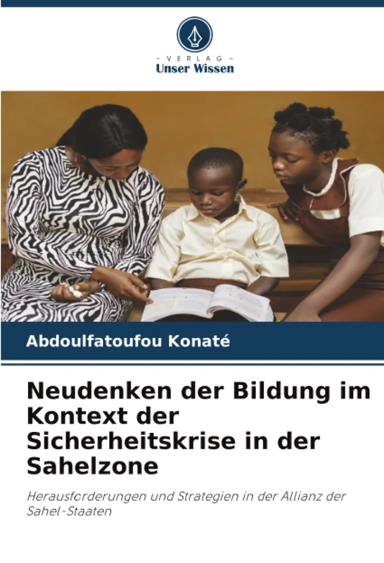 Neudenken der Bildung im Kontext der Sicherheitskrise in der Sahelzone: Herausforderungen und Strategien in der Allianz der Sahel-Staaten