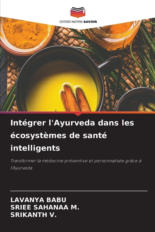 Intégrer l'Ayurveda dans les écosystèmes de santé intelligents: Transformer la médecine préventive et personnalisée grâce à l'Ayurveda