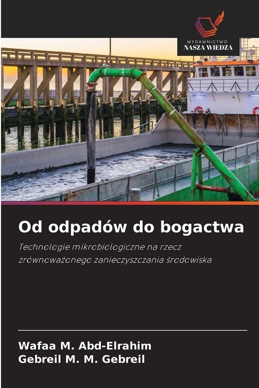 Od odpadów do bogactwa: Technologie mikrobiologiczne na rzecz zrównowa¿onego zanieczyszczania ¿rodowiska
