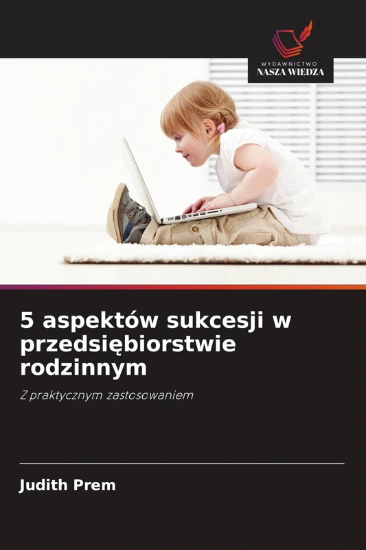 5 aspektów sukcesji w przedsiębiorstwie rodzinnym: Z praktycznym zastosowaniem
