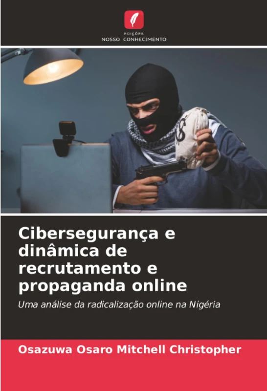 Cibersegurança e dinâmica de recrutamento e propaganda online: Uma análise da radicalização online na Nigéria