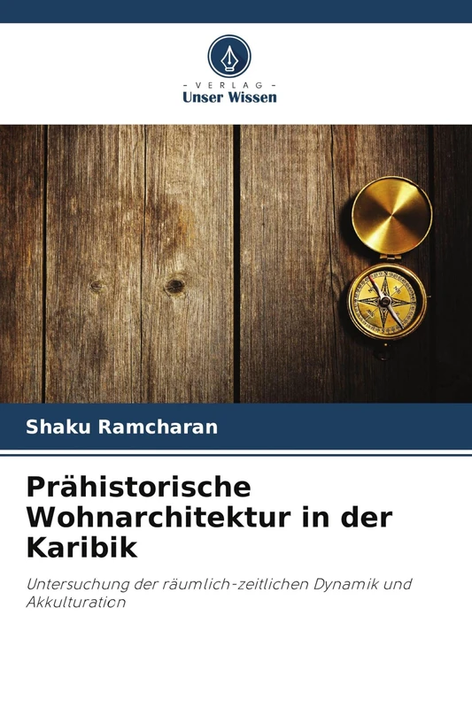 Prähistorische Wohnarchitektur in der Karibik: Untersuchung der räumlich-zeitlichen Dynamik und Akkulturation
