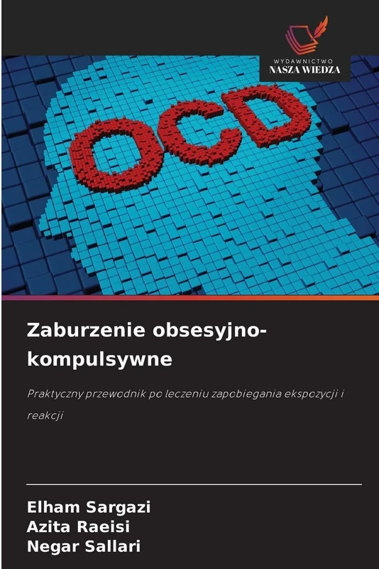 Zaburzenie obsesyjno-kompulsywne: Praktyczny przewodnik po leczeniu zapobiegania ekspozycji i reakcji