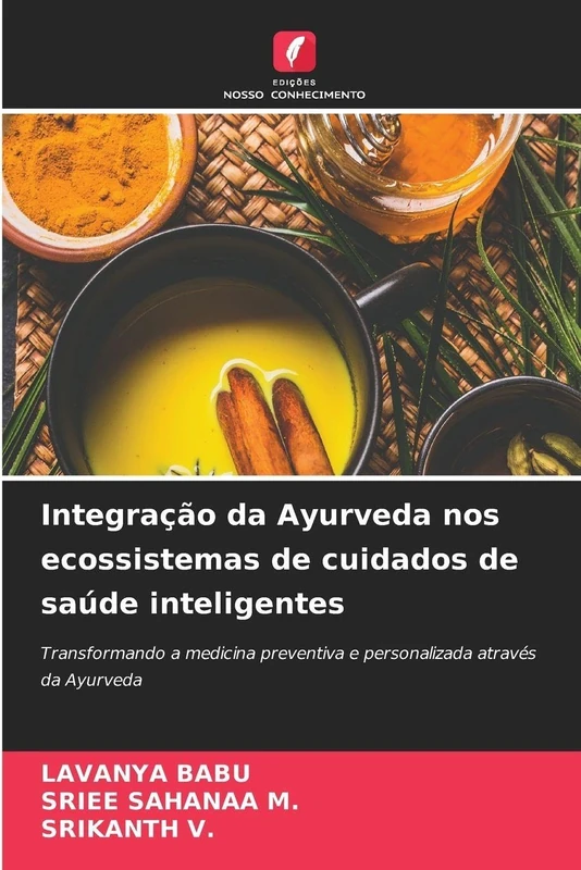 Integração da Ayurveda nos ecossistemas de cuidados de saúde inteligentes: Transformando a medicina preventiva e personalizada através da Ayurveda