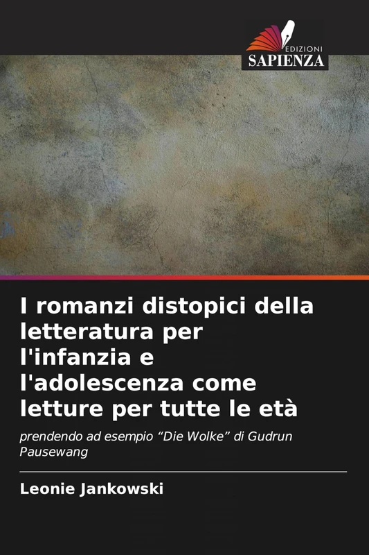 I romanzi distopici della letteratura per l'infanzia e l'adolescenza come letture per tutte le età: prendendo ad esempio "Die Wolke" di Gudrun Pausewang