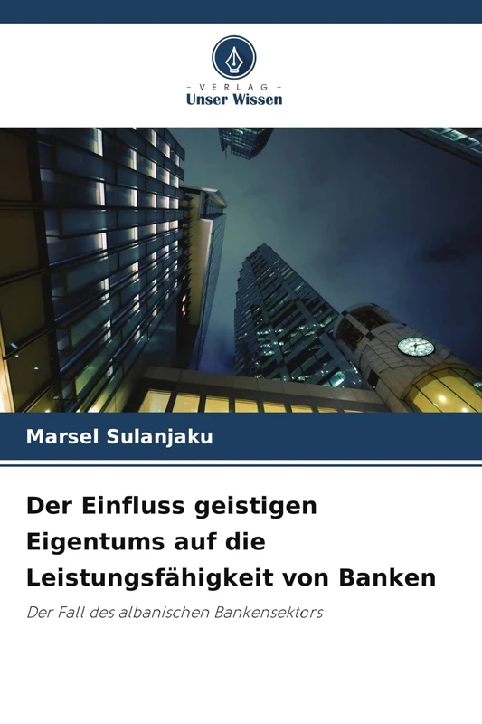 Der Einfluss geistigen Eigentums auf die Leistungsfähigkeit von Banken: Der Fall des albanischen Bankensektors