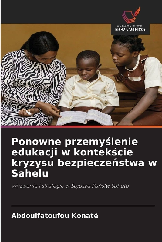 Ponowne przemyślenie edukacji w kontekście kryzysu bezpieczeństwa w Sahelu: Wyzwania i strategie w Sojuszu Pa¿stw Sahelu