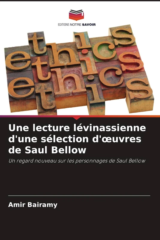 Une lecture lévinassienne d'une sélection d'œuvres de Saul Bellow: Un regard nouveau sur les personnages de Saul Bellow