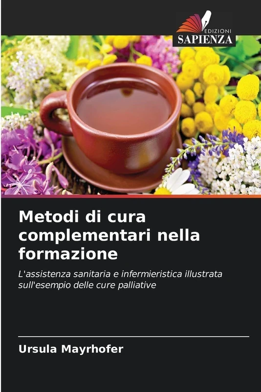 Metodi di cura complementari nella formazione: L'assistenza sanitaria e infermieristica illustrata sull'esempio delle cure palliative