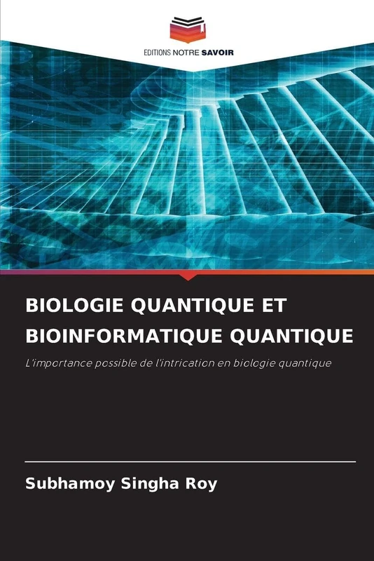 Biologie Quantique Et Bioinformatique Quantique: L'importance possible de l'intrication en biologie quantique