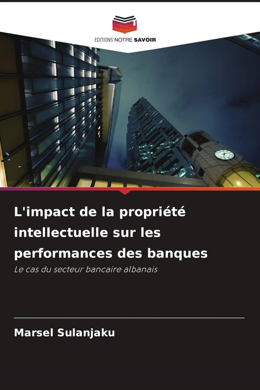 L'impact de la propriété intellectuelle sur les performances des banques: Le cas du secteur bancaire albanais