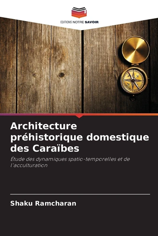 Architecture préhistorique domestique des Caraïbes: Étude des dynamiques spatio-temporelles et de l'acculturation