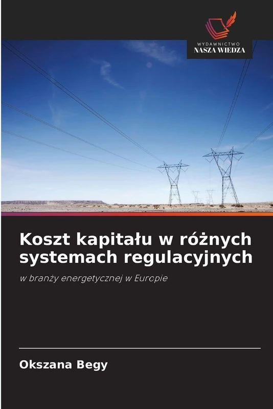 Koszt kapitału w różnych systemach regulacyjnych: w bran¿y energetycznej w Europie
