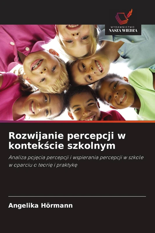 Rozwijanie percepcji w kontekście szkolnym: Analiza poj¿cia percepcji i wspierania percepcji w szkole w oparciu o teori¿ i praktyk¿
