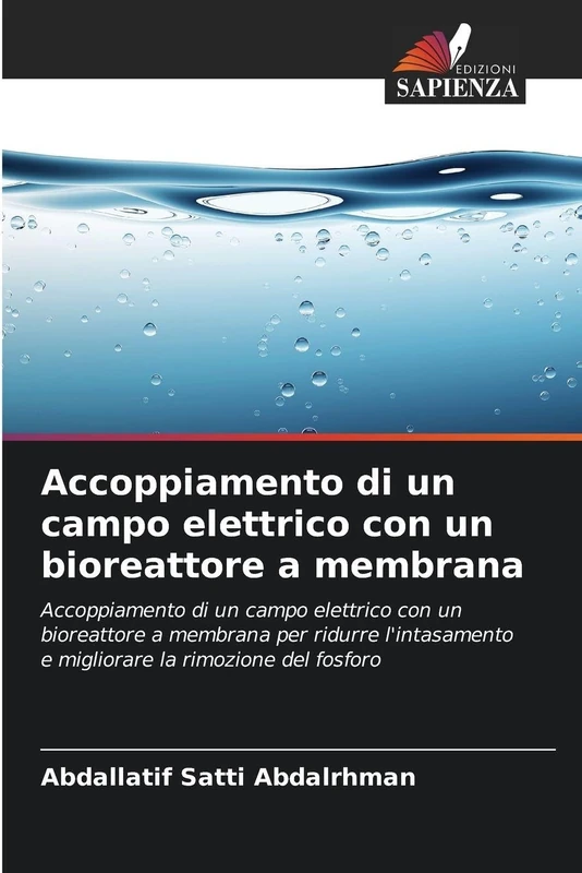 Accoppiamento di un campo elettrico con un bioreattore a membrana: Accoppiamento di un campo elettrico con un bioreattore a membrana per ridurre l'intasamento e migliorare la rimozione del fosforo