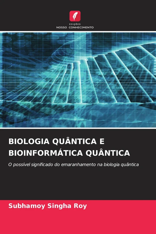 Biologia Quântica E Bioinformática Quântica: O possível significado do emaranhamento na biologia quântica