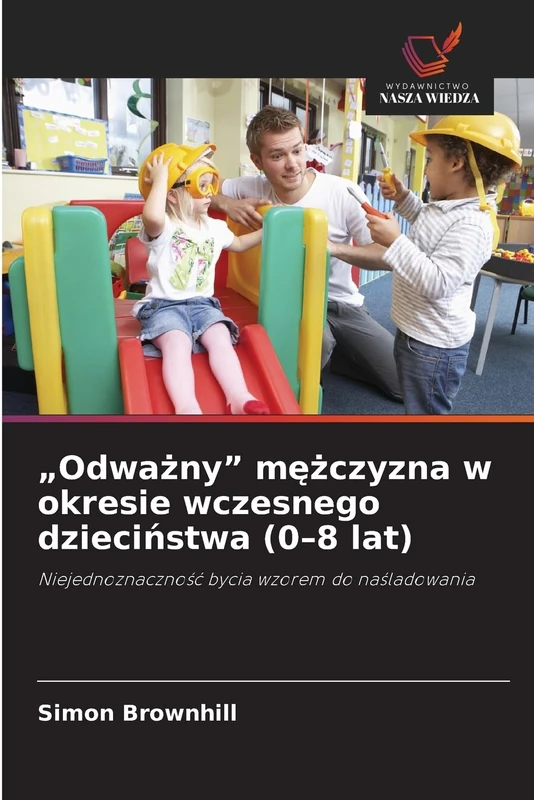 "Odważny" mężczyzna w okresie wczesnego dzieciństwa (0-8 lat): Niejednoznaczno¿¿ bycia wzorem do na¿ladowania - Image 1