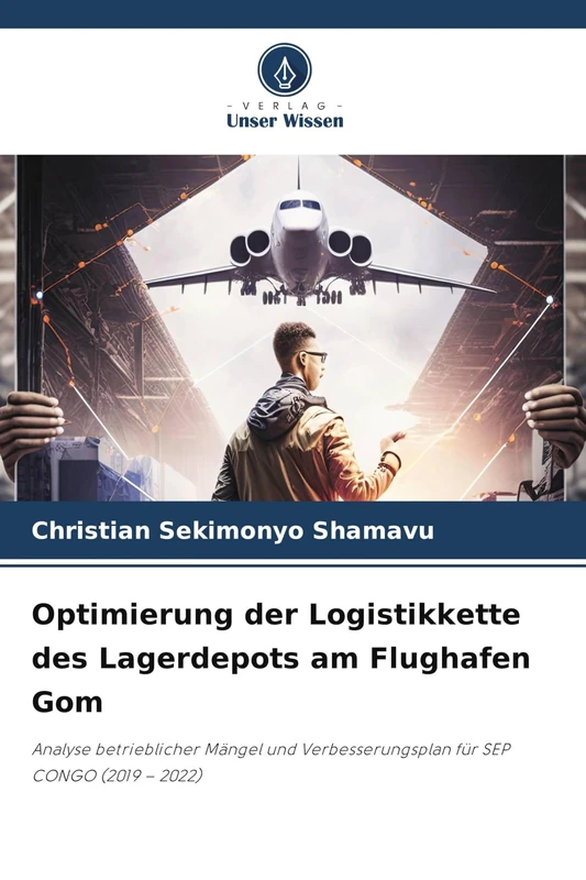 Optimierung der Logistikkette des Lagerdepots am Flughafen Gom: Analyse betrieblicher Mängel und Verbesserungsplan für SEP CONGO (2019 - 2022)