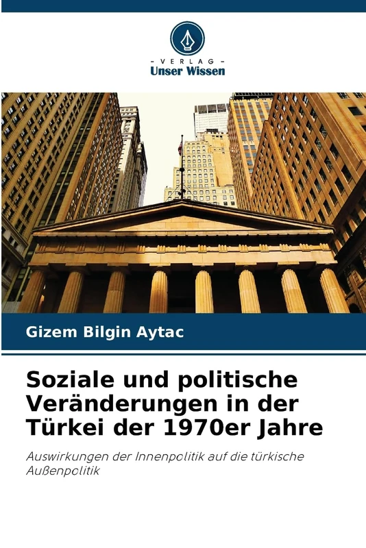 Soziale und politische Veränderungen in der Türkei der 1970er Jahre: Auswirkungen der Innenpolitik auf die türkische Außenpolitik