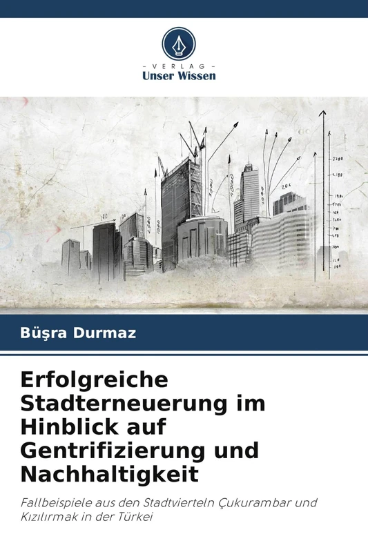 Erfolgreiche Stadterneuerung im Hinblick auf Gentrifizierung und Nachhaltigkeit: Fallbeispiele aus den Stadtvierteln Çukurambar und K¿z¿l¿rmak in der Türkei - Image 1