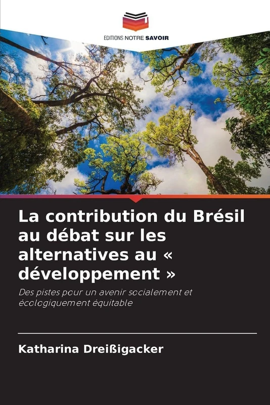 La contribution du Brésil au débat sur les alternatives au développement: Des pistes pour un avenir socialement et écologiquement équitable