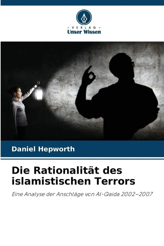 Die Rationalität des islamistischen Terrors: Eine Analyse der Anschläge von Al-Qaida 2002-2007