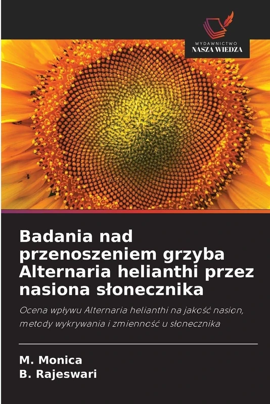 Badania nad przenoszeniem grzyba Alternaria helianthi przez nasiona slonecznika: Ocena wp¿ywu Alternaria helianthi na jako¿¿ nasion, metody wykrywania i zmienno¿¿ u s¿onecznika
