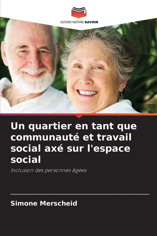 Un quartier en tant que communauté et travail social axé sur l'espace social: Inclusion des personnes âgées